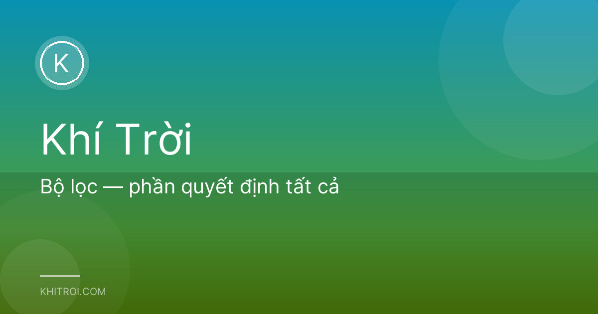 Bộ lọc — phần quyết định tất cả