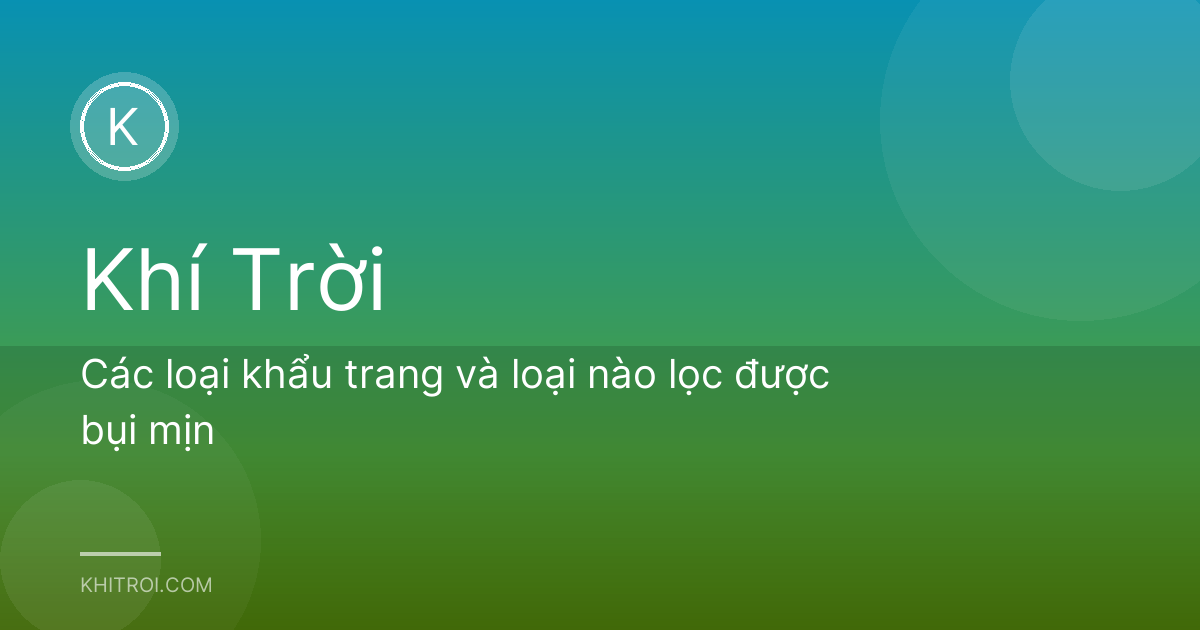 Các loại khẩu trang và loại nào lọc được bụi mịn