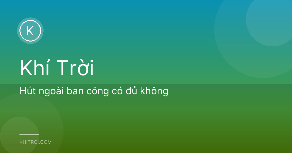 Hút ngoài ban công có đủ không