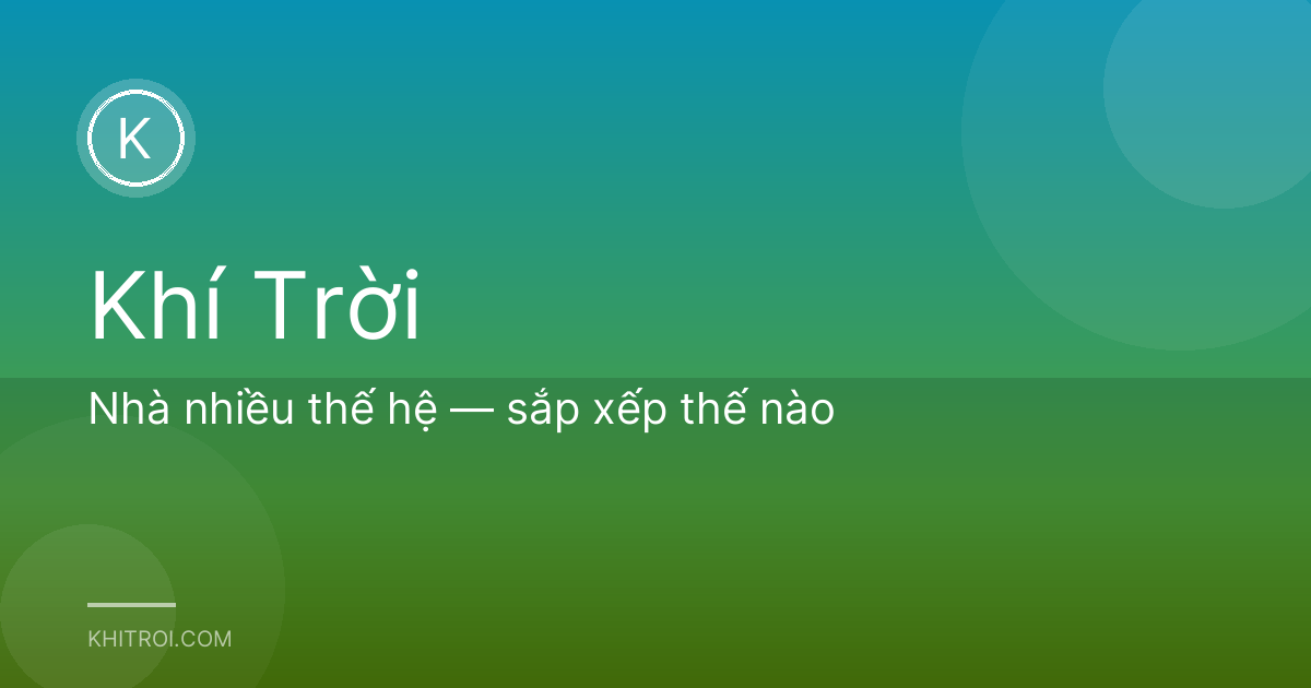 Nhà nhiều thế hệ — sắp xếp thế nào