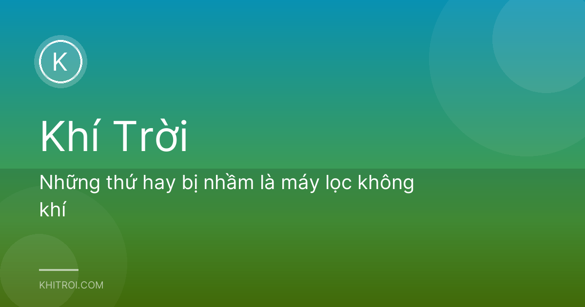 Những thứ hay bị nhầm là máy lọc không khí
